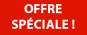 OFFRE  SPéCIALE